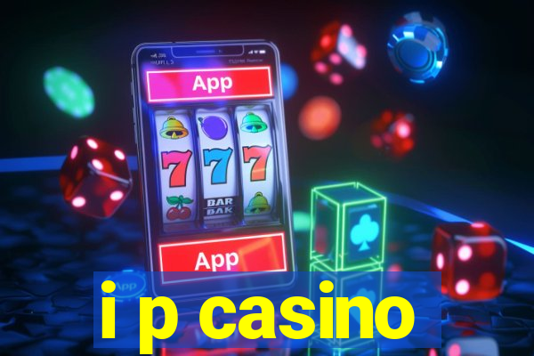 i p casino