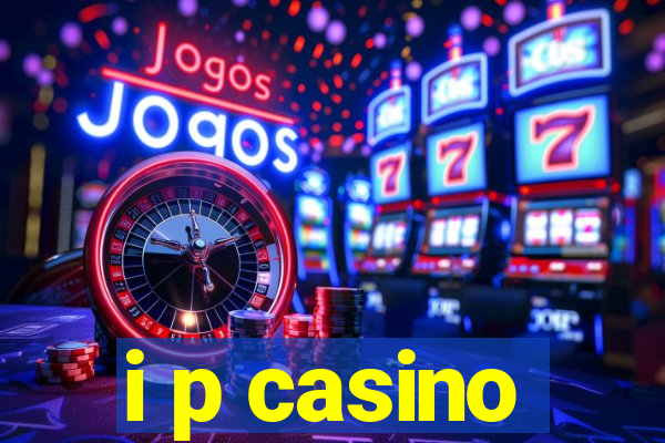 i p casino