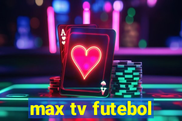 max tv futebol