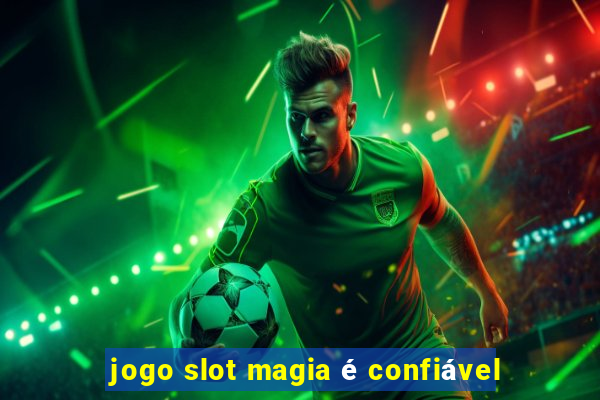 jogo slot magia é confiável