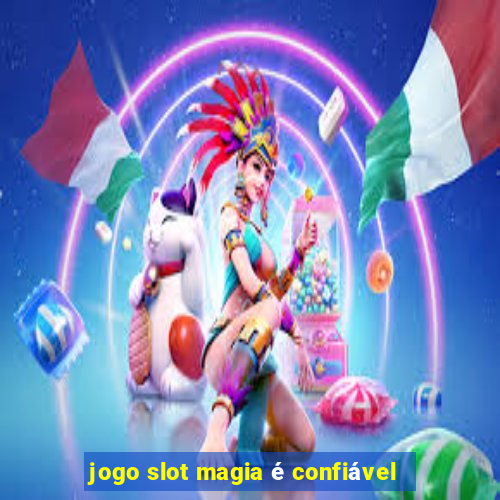 jogo slot magia é confiável