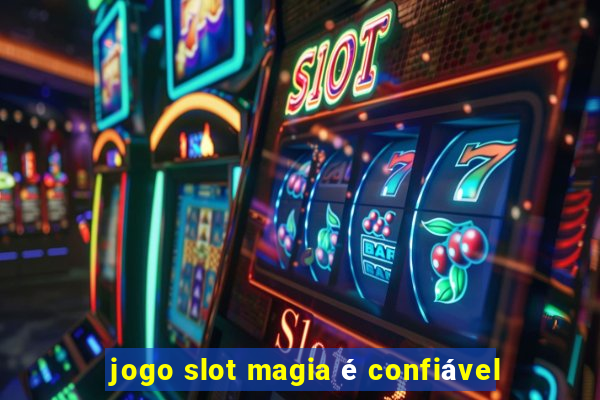 jogo slot magia é confiável