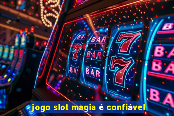 jogo slot magia é confiável