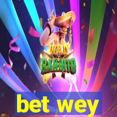 bet wey