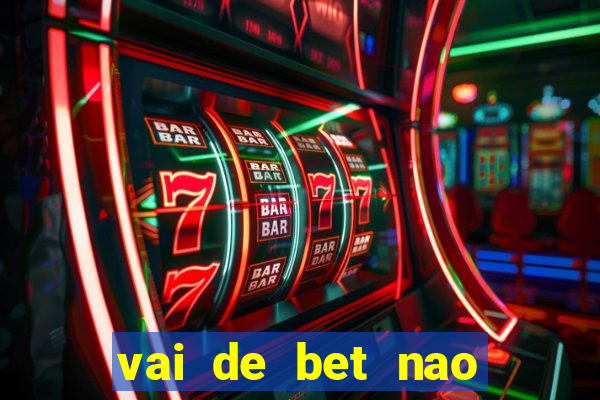 vai de bet nao consigo sacar