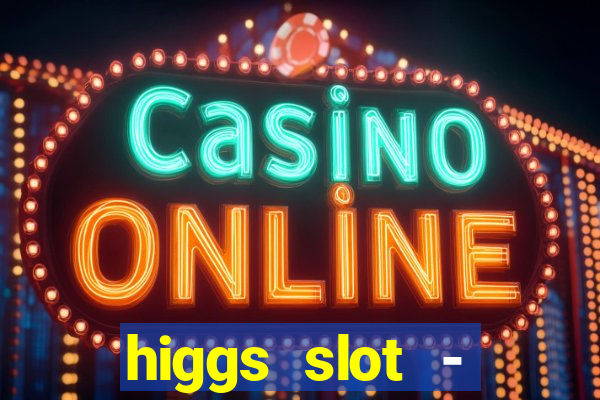 higgs slot - qiuqiu remi