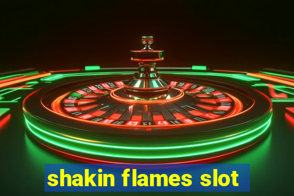 shakin flames slot