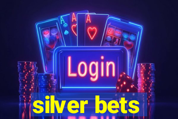 silver bets