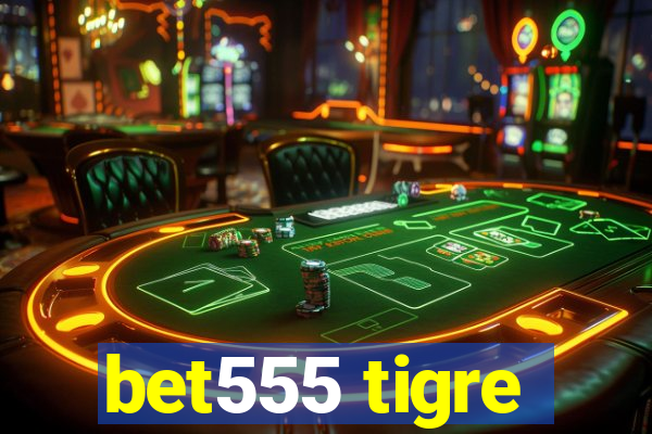 bet555 tigre