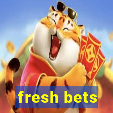 fresh bets