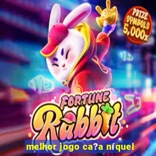 melhor jogo ca?a níquel