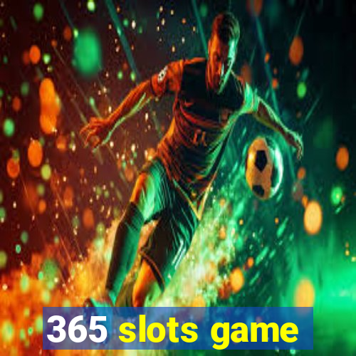 365 slots game