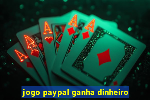 jogo paypal ganha dinheiro