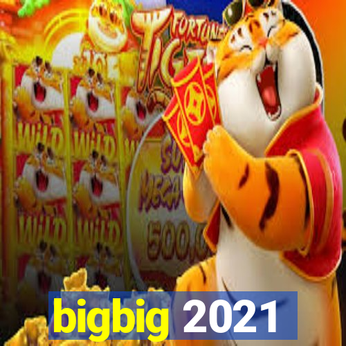 bigbig 2021