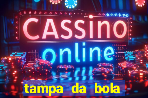 tampa da bola futebol ao vivo hoje