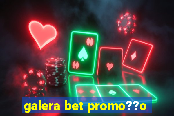 galera bet promo??o