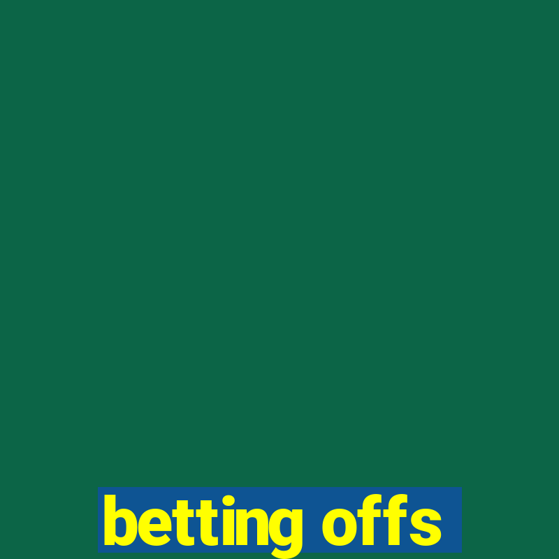 betting offs