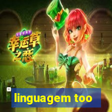 linguagem too