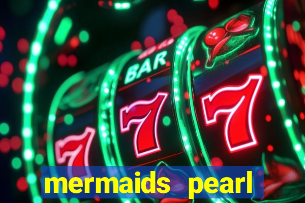 mermaids pearl deluxe slot