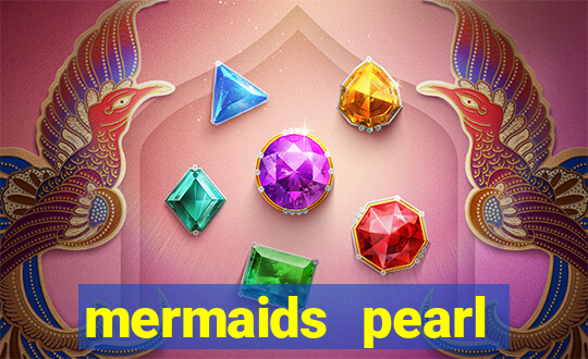 mermaids pearl deluxe slot