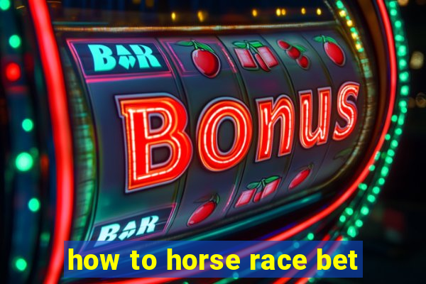 how to horse race bet