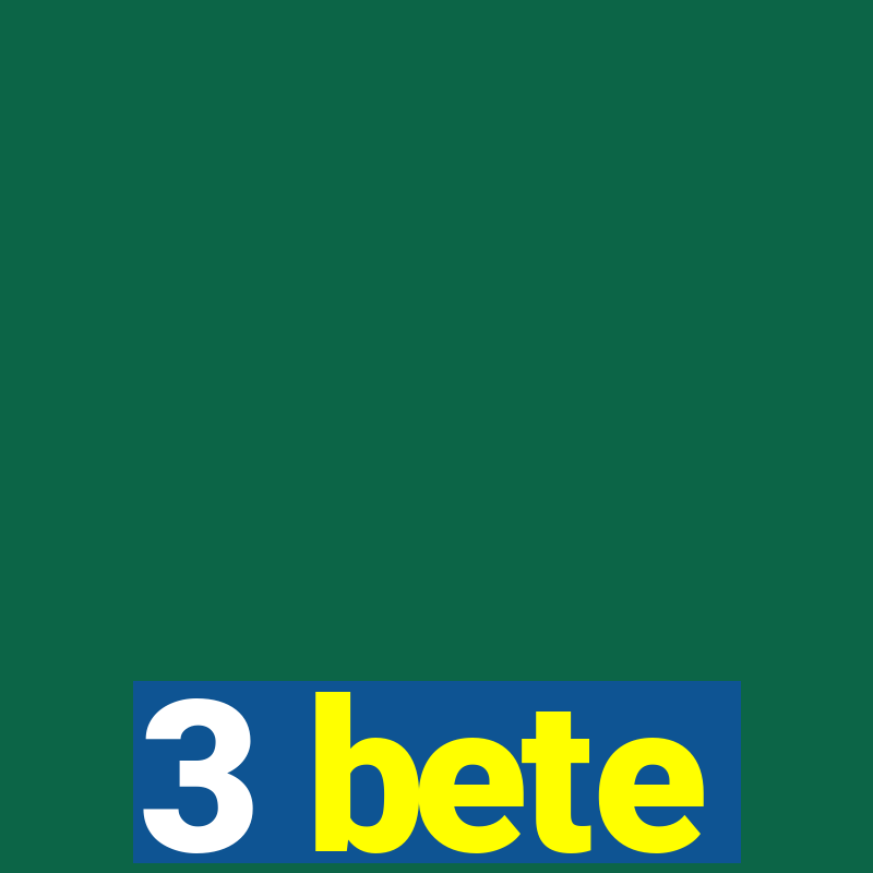 3 bete