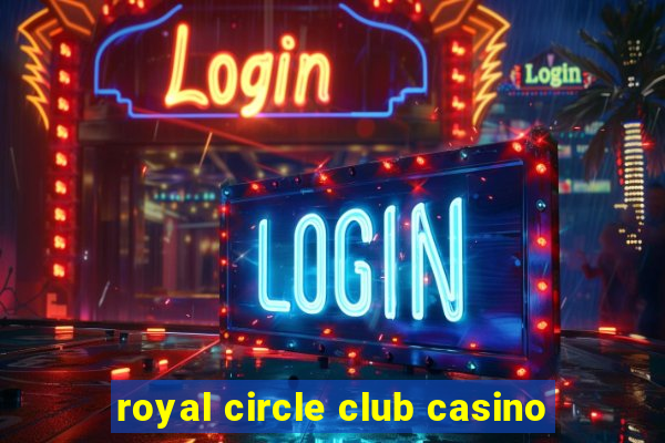 royal circle club casino