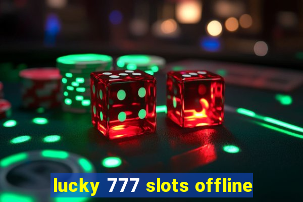 lucky 777 slots offline