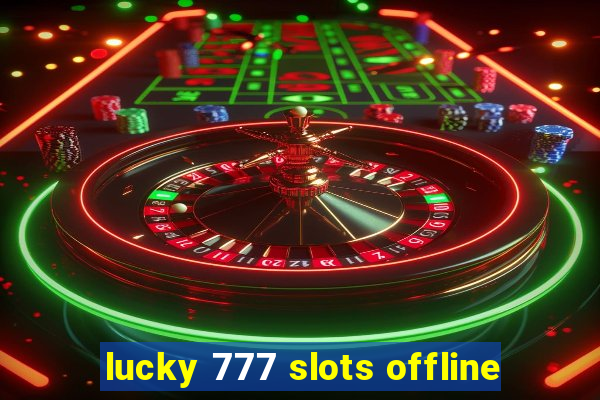 lucky 777 slots offline