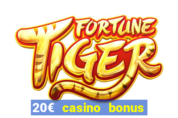 20€ casino bonus ohne einzahlung