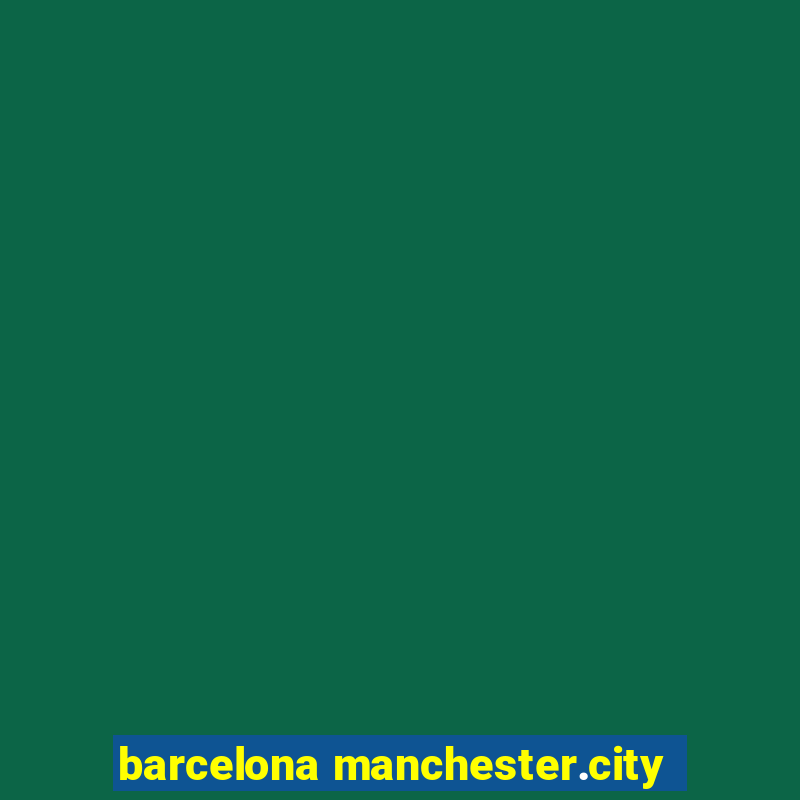 barcelona manchester.city