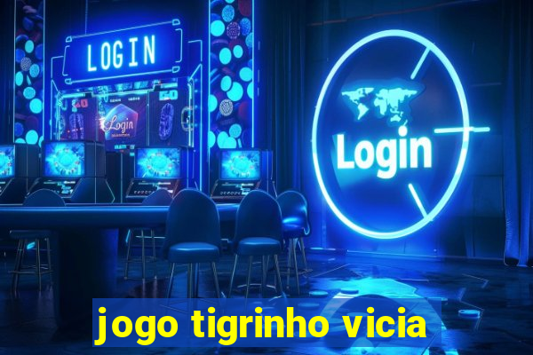 jogo tigrinho vicia