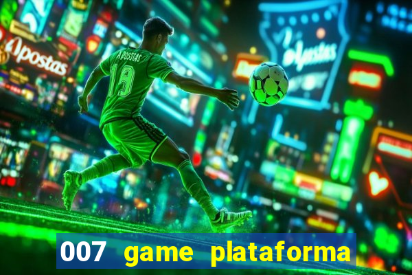 007 game plataforma é confiável