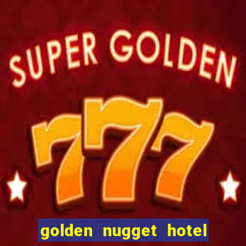 golden nugget hotel casino las vegas