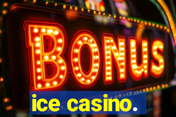 ice casino.