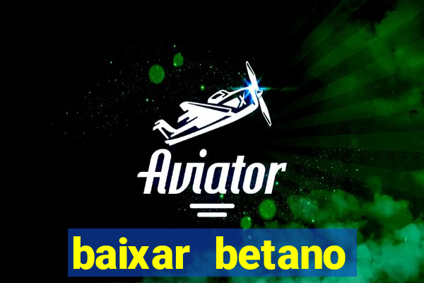 baixar betano aposta esportiva