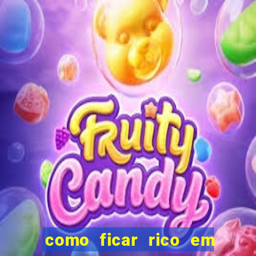 como ficar rico em 3 dias