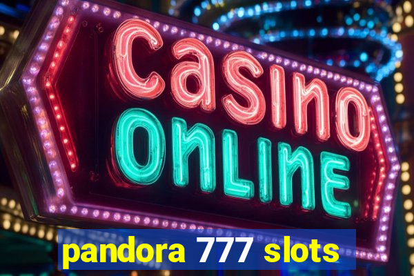 pandora 777 slots