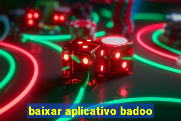 baixar aplicativo badoo