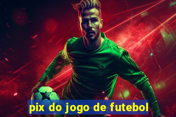 pix do jogo de futebol