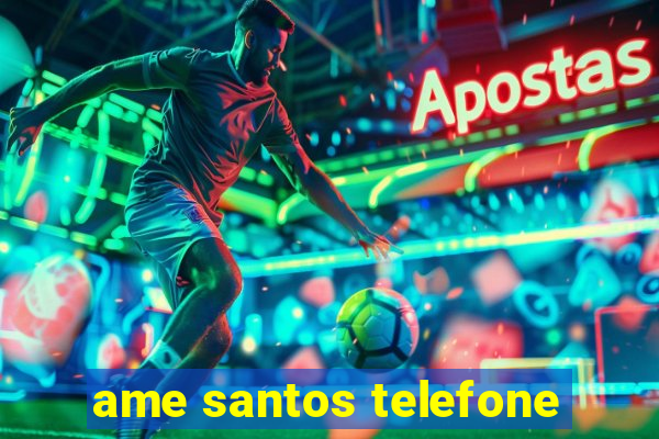 ame santos telefone