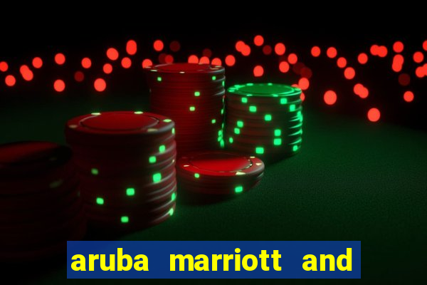 aruba marriott and stellaris casino