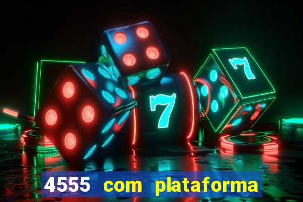 4555 com plataforma de jogos