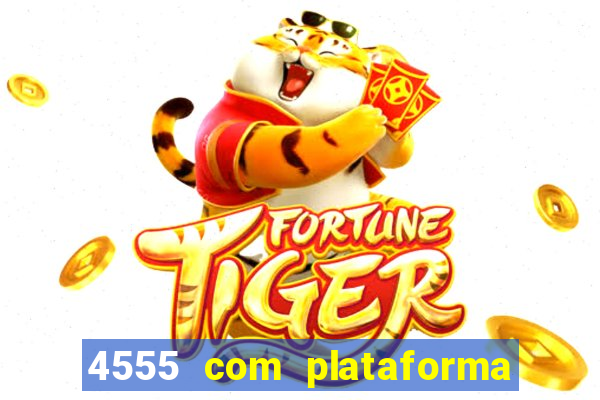 4555 com plataforma de jogos