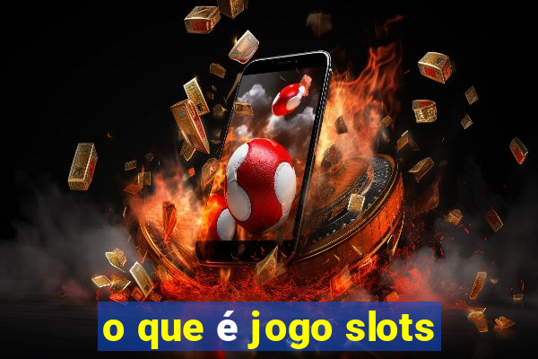 o que é jogo slots