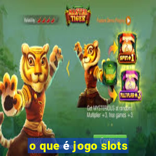 o que é jogo slots