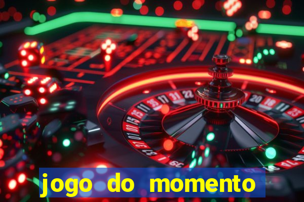 jogo do momento que ganha dinheiro