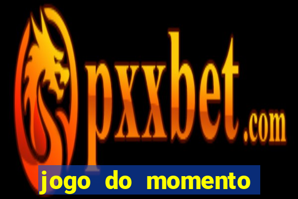 jogo do momento que ganha dinheiro