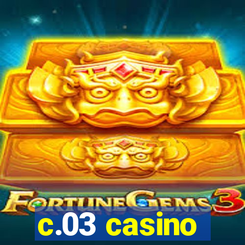 c.03 casino