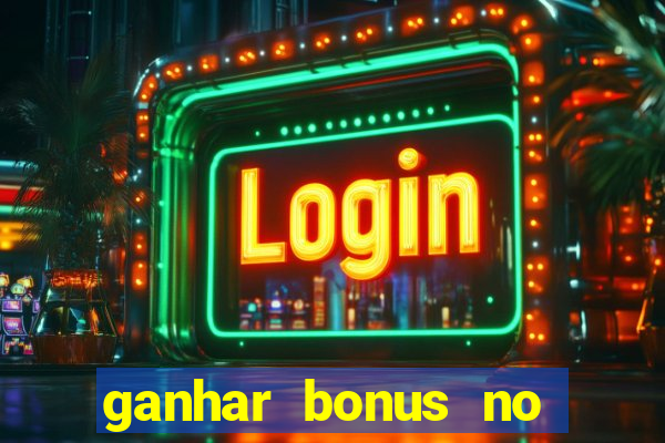 ganhar bonus no cadastro sem deposito